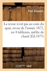 La Revue n'Est Pas Au Coin Du Quai, Revue de l'Annee 1872, En 4 Tableaux, Melee de Chant