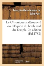 Le Chroniqueur Desoeuvre Ou l'Espion Du Boulevard Du Temple. 2e Edition