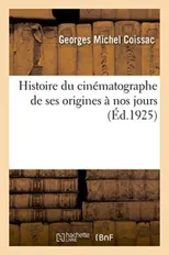 Histoire Du Cinematographe de Ses Origines A Nos Jours