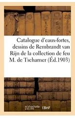 Catalogue Des Eaux-Fortes Et Dessins de Rembrandt Van Rijn