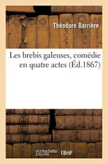 Les Brebis Galeuses, Comedie En Quatre Actes