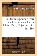 Trois Femmes Pour Un Mari, Comedie-Bouffe En 3 Actes. Cluny, Paris, 11 Janvier 1884