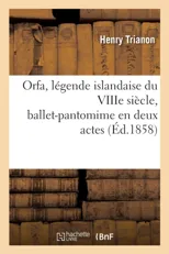 Orfa, Legende Islandaise Du Viiie Siecle, Ballet-Pantomime En Deux Actes