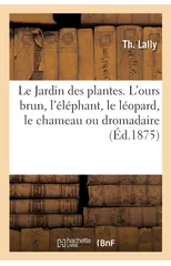 Le Jardin Des Plantes. l'Ours Brun, l'Elephant, Le Leopard, Le Chameau Ou Dromadaire