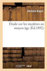 Etude Sur Les Mysteres Au Moyen Age