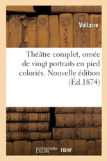 Theatre Complet, Ornee de Vingt Portraits En Pied Colories. Nouvelle Edition