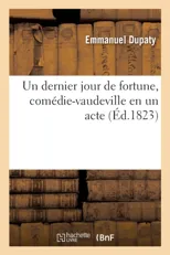Un Dernier Jour de Fortune, Comedie-Vaudeville En Un Acte