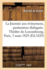 La Journee Aux Evenemens, Pantomime Dialoguee. Theatre Du Luxembourg, Paris, 3 Mars 1829