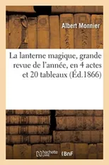 La Lanterne Magique, Grande Revue de l'Annee, En 4 Actes Et 20 Tableaux