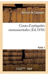 Cours d'Antiquites Monumentales. Partie 1