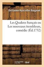 Les Quakres Francais Ou Les Nouveaux Trembleurs, Comedie