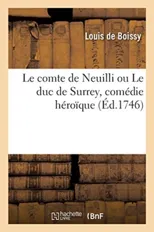 Le Comte de Neuilli Ou Le Duc de Surrey, Comedie Heroique