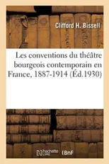 Les Conventions Du Theatre Bourgeois Contemporain En France, 1887-1914