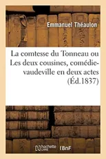 La Comtesse Du Tonneau Ou Les Deux Cousines, Comedie-Vaudeville En Deux Actes
