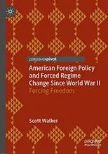 American Foreign Policy and Forced Regime Change Since World War II