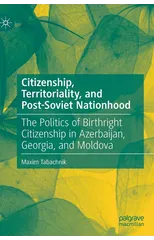 Citizenship, Territoriality, and Post-Soviet Nationhood