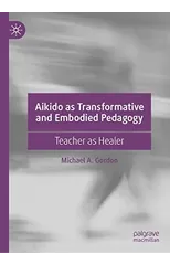 Aikido as Transformative and Embodied Pedagogy