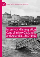 Insanity and Immigration Control in New Zealand and Australia, 1860–1930