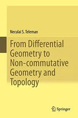 From Differential Geometry to Non-commutative Geometry and Topology