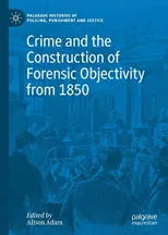 Crime and the Construction of Forensic Objectivity from 1850 (2020)