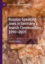 Russian-Speaking Jews in Germany's Jewish Communities, 1990-2005 (2019)
