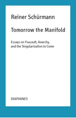 Tomorrow the Manifold - Essays on Foucault, Anarchy, and the Singularization to Come