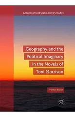 Geography and the Political Imaginary in the Novels of Toni Morrison