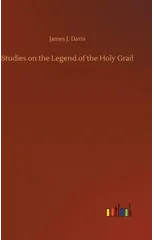 Studies on the Legend of the Holy Grail