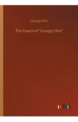 The Essays of George Eliot