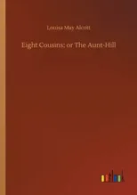 Eight Cousins; or The Aunt-Hill