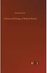 Poems and Songs of Robert Burns