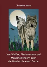 Von Wolfen, Fledermausen und Menschenkindern oder die Geschichte einer Suche