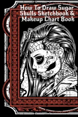 How To Draw Sugar Skulls Sketchbook & Makeup Chart Book