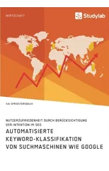 Automatisierte Keyword-Klassifikation von Suchmaschinen wie Google. Nutzerzufriedenheit durch Berucksichtigung der Intention im SEO
