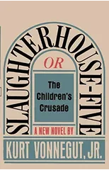 Slaughterhouse-Five, or The Children's Crusade