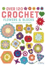 Over 120 Crochet Flowers and Blocks