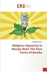 Religious Hypocrisy in Mongo Beti's The Poor Christ of Bomba