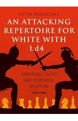 An Attacking Repertoire for White with 1.d4
