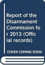Report of the Disarmament Commission for 2013