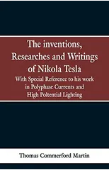 The Inventions, Researches and Writings of Nikola Tesla