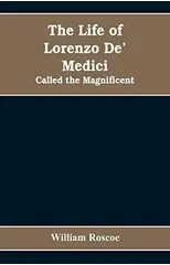 The Life of Lorenzo De' Medici
