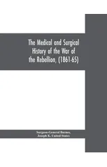 The medical and surgical history of the war of the rebellion, (1861-65)
