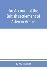 An account of the British settlement of Aden in Arabia