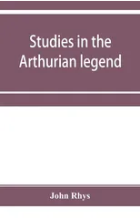 Studies in the Arthurian legend