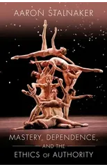 Mastery, Dependence, and the Ethics of Authority
