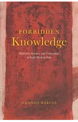 Forbidden Knowledge – Medicine, Science, and Censorship in Early Modern Italy