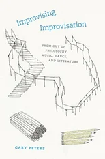 Improvising Improvisation – From Out of Philosophy, Music, Dance, and Literature