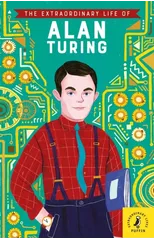 The Extraordinary Life of Alan Turing