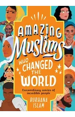 Amazing Muslims Who Changed the World