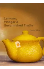 Lemons, Vinegar & Unvarnished Truths